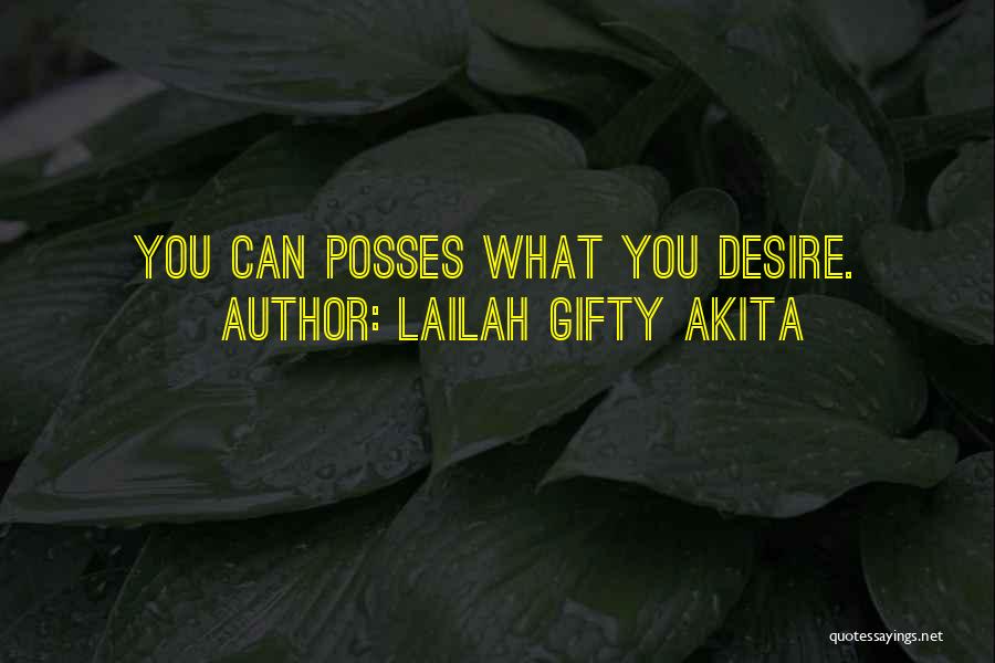 Lailah Gifty Akita Quotes: You Can Posses What You Desire.