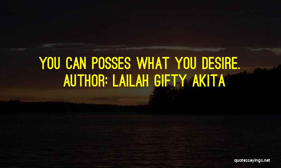 Lailah Gifty Akita Quotes: You Can Posses What You Desire.