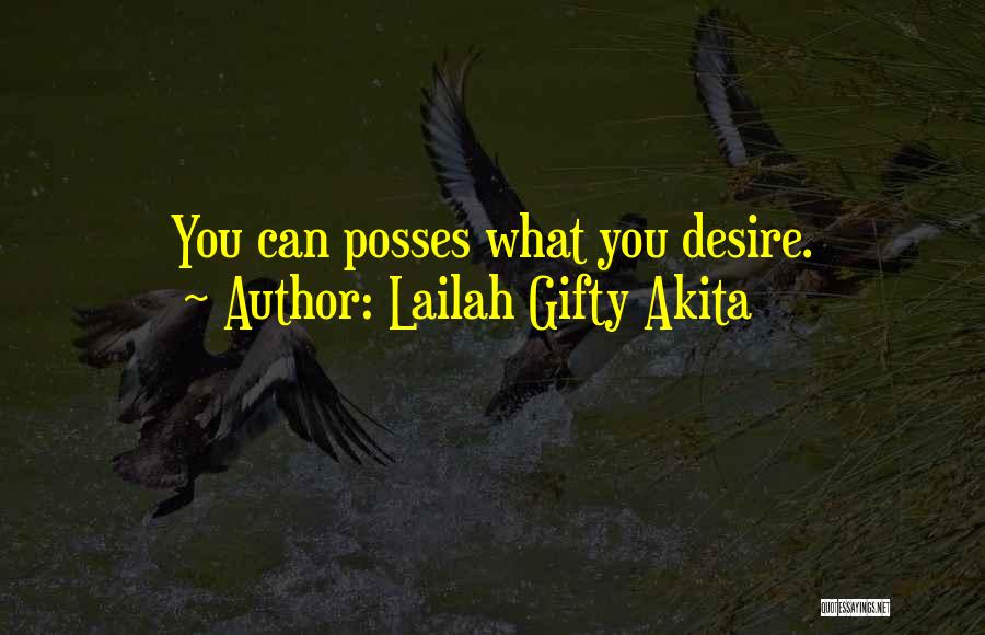 Lailah Gifty Akita Quotes: You Can Posses What You Desire.