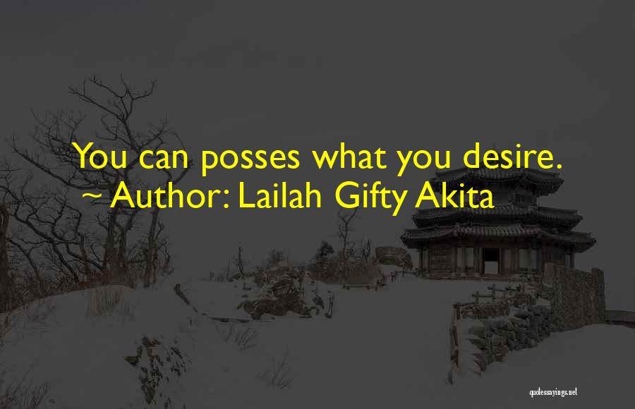 Lailah Gifty Akita Quotes: You Can Posses What You Desire.