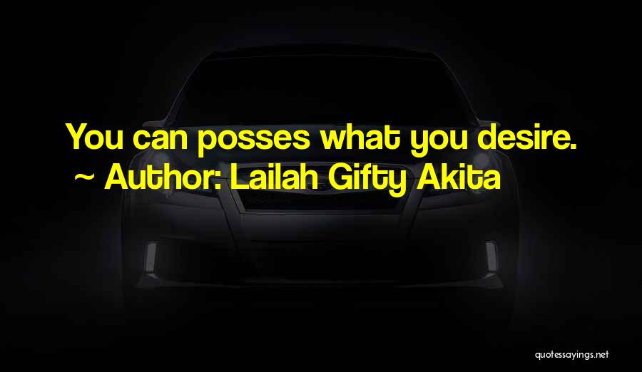Lailah Gifty Akita Quotes: You Can Posses What You Desire.