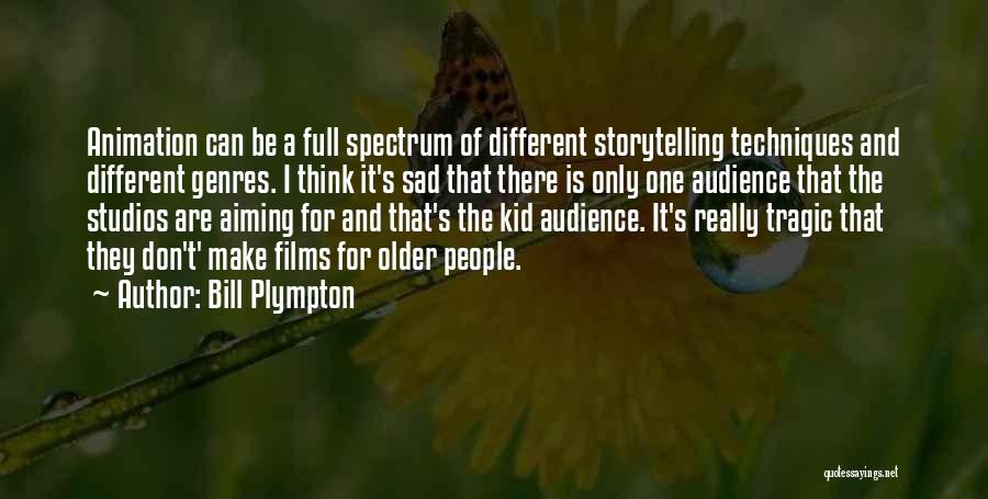 Bill Plympton Quotes: Animation Can Be A Full Spectrum Of Different Storytelling Techniques And Different Genres. I Think It's Sad That There Is