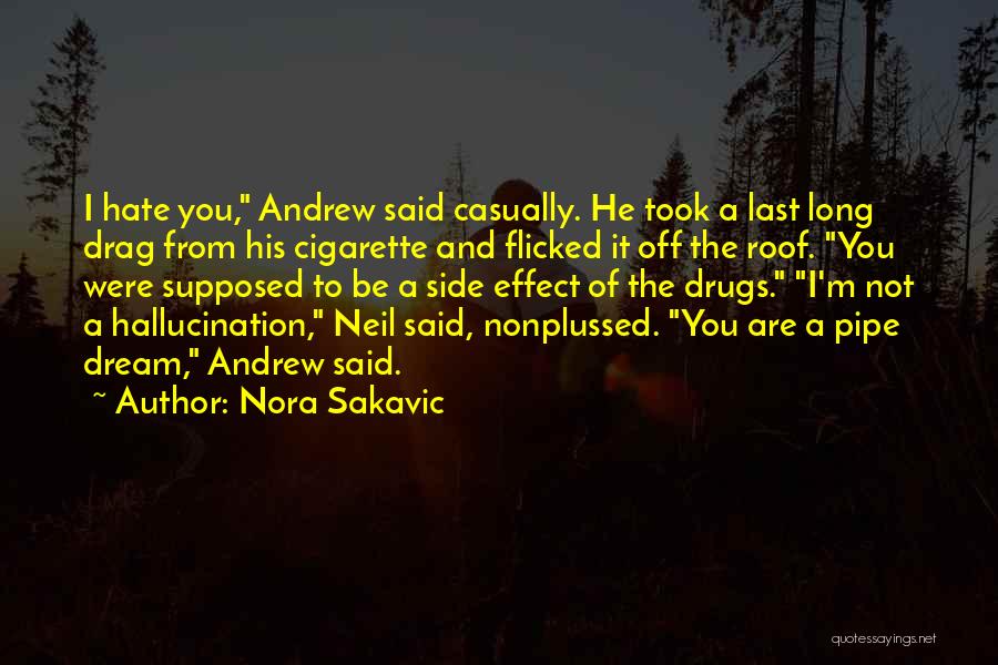 Nora Sakavic Quotes: I Hate You, Andrew Said Casually. He Took A Last Long Drag From His Cigarette And Flicked It Off The
