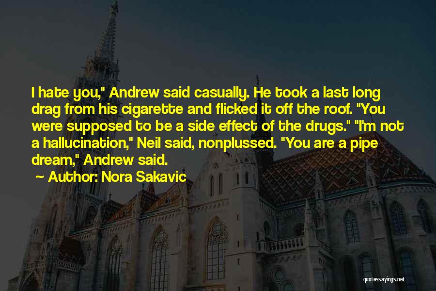 Nora Sakavic Quotes: I Hate You, Andrew Said Casually. He Took A Last Long Drag From His Cigarette And Flicked It Off The