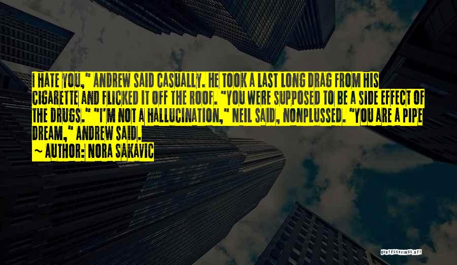 Nora Sakavic Quotes: I Hate You, Andrew Said Casually. He Took A Last Long Drag From His Cigarette And Flicked It Off The