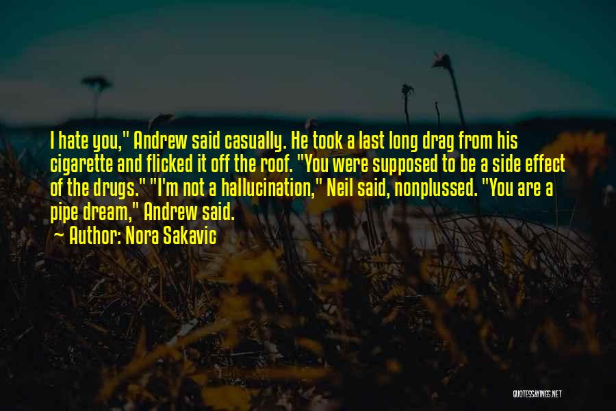 Nora Sakavic Quotes: I Hate You, Andrew Said Casually. He Took A Last Long Drag From His Cigarette And Flicked It Off The