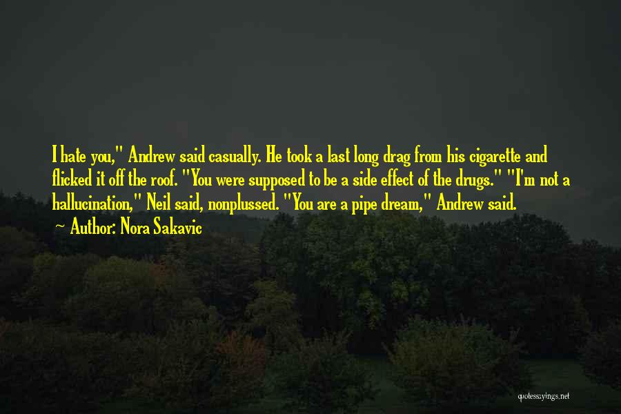 Nora Sakavic Quotes: I Hate You, Andrew Said Casually. He Took A Last Long Drag From His Cigarette And Flicked It Off The
