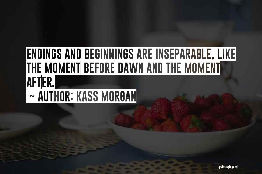 Kass Morgan Quotes: Endings And Beginnings Are Inseparable, Like The Moment Before Dawn And The Moment After.