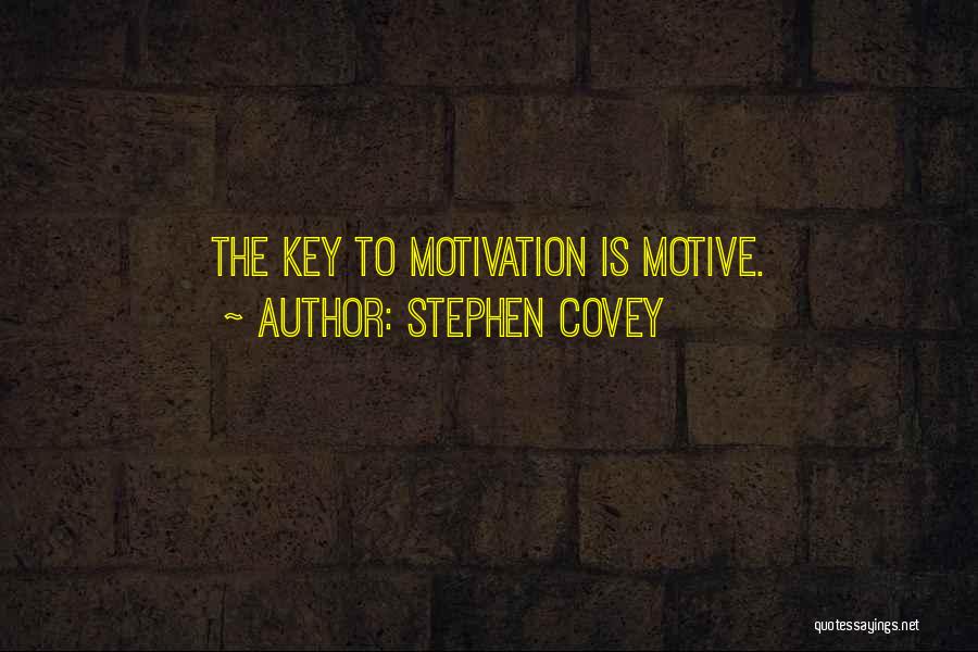 Stephen Covey Quotes: The Key To Motivation Is Motive.