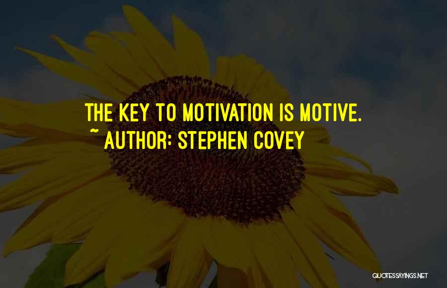 Stephen Covey Quotes: The Key To Motivation Is Motive.