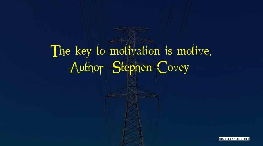 Stephen Covey Quotes: The Key To Motivation Is Motive.