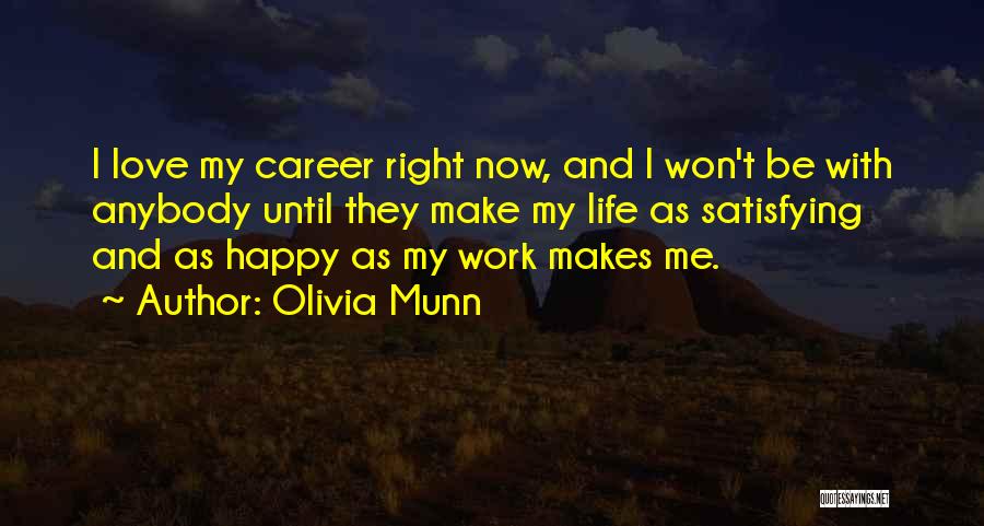 Olivia Munn Quotes: I Love My Career Right Now, And I Won't Be With Anybody Until They Make My Life As Satisfying And