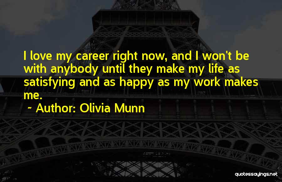 Olivia Munn Quotes: I Love My Career Right Now, And I Won't Be With Anybody Until They Make My Life As Satisfying And