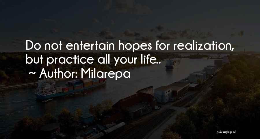 Milarepa Quotes: Do Not Entertain Hopes For Realization, But Practice All Your Life..