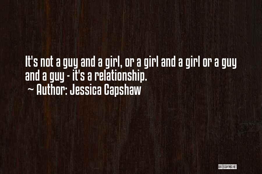 Jessica Capshaw Quotes: It's Not A Guy And A Girl, Or A Girl And A Girl Or A Guy And A Guy -