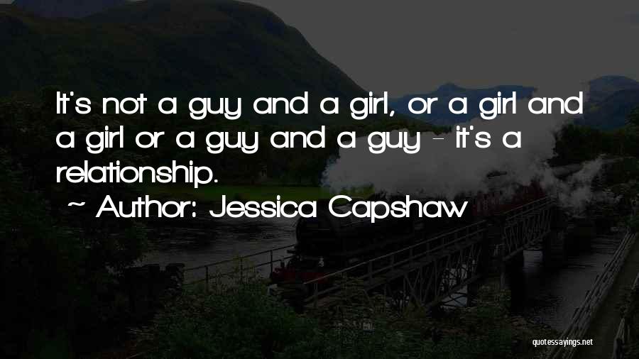 Jessica Capshaw Quotes: It's Not A Guy And A Girl, Or A Girl And A Girl Or A Guy And A Guy -