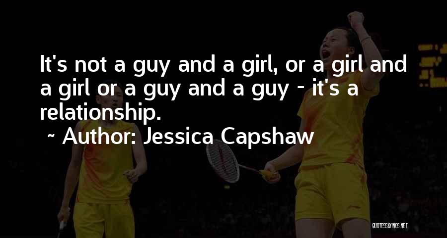 Jessica Capshaw Quotes: It's Not A Guy And A Girl, Or A Girl And A Girl Or A Guy And A Guy -