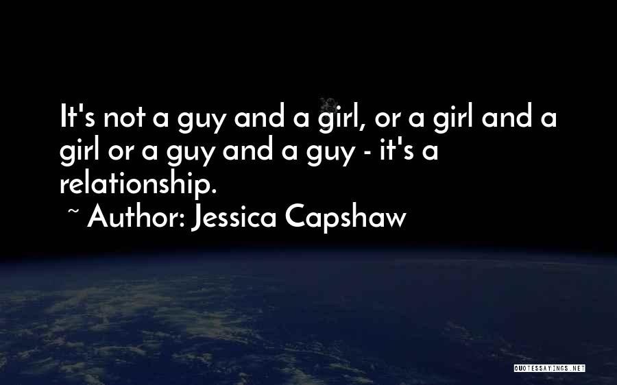 Jessica Capshaw Quotes: It's Not A Guy And A Girl, Or A Girl And A Girl Or A Guy And A Guy -