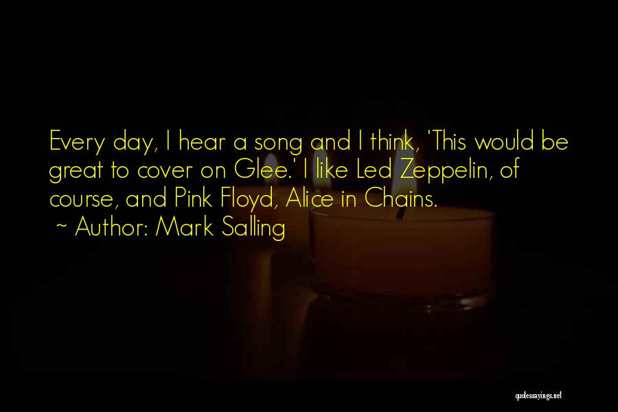 Mark Salling Quotes: Every Day, I Hear A Song And I Think, 'this Would Be Great To Cover On Glee.' I Like Led
