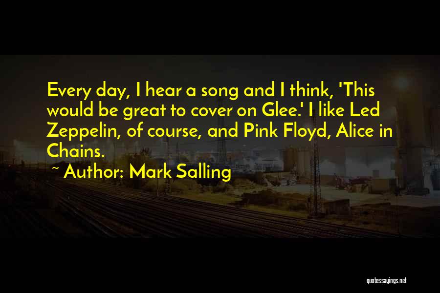 Mark Salling Quotes: Every Day, I Hear A Song And I Think, 'this Would Be Great To Cover On Glee.' I Like Led