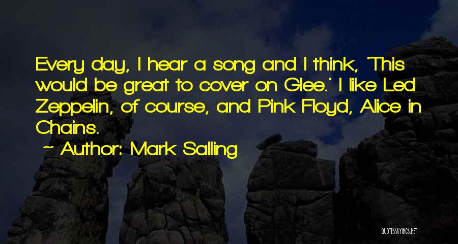 Mark Salling Quotes: Every Day, I Hear A Song And I Think, 'this Would Be Great To Cover On Glee.' I Like Led