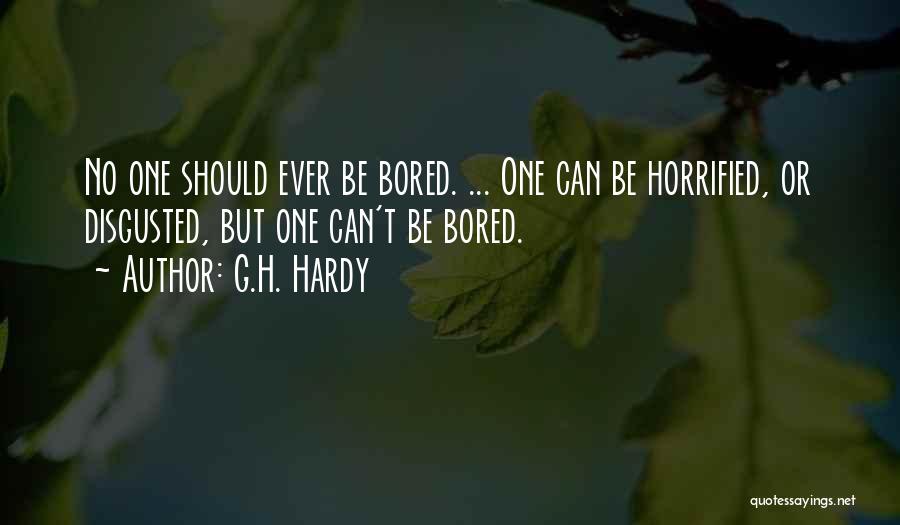 G.H. Hardy Quotes: No One Should Ever Be Bored. ... One Can Be Horrified, Or Disgusted, But One Can't Be Bored.