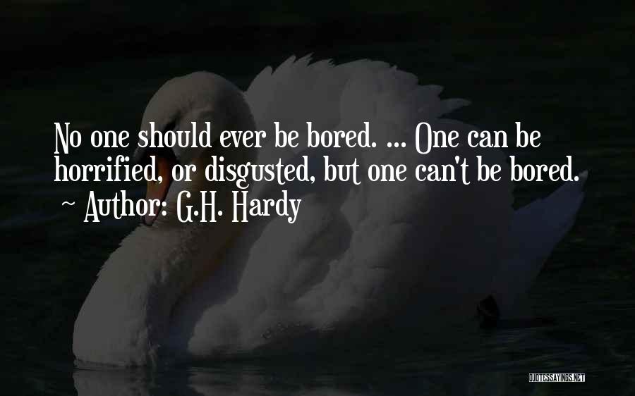 G.H. Hardy Quotes: No One Should Ever Be Bored. ... One Can Be Horrified, Or Disgusted, But One Can't Be Bored.