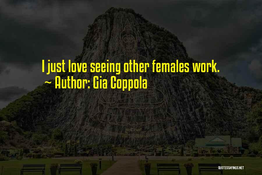 Gia Coppola Quotes: I Just Love Seeing Other Females Work.