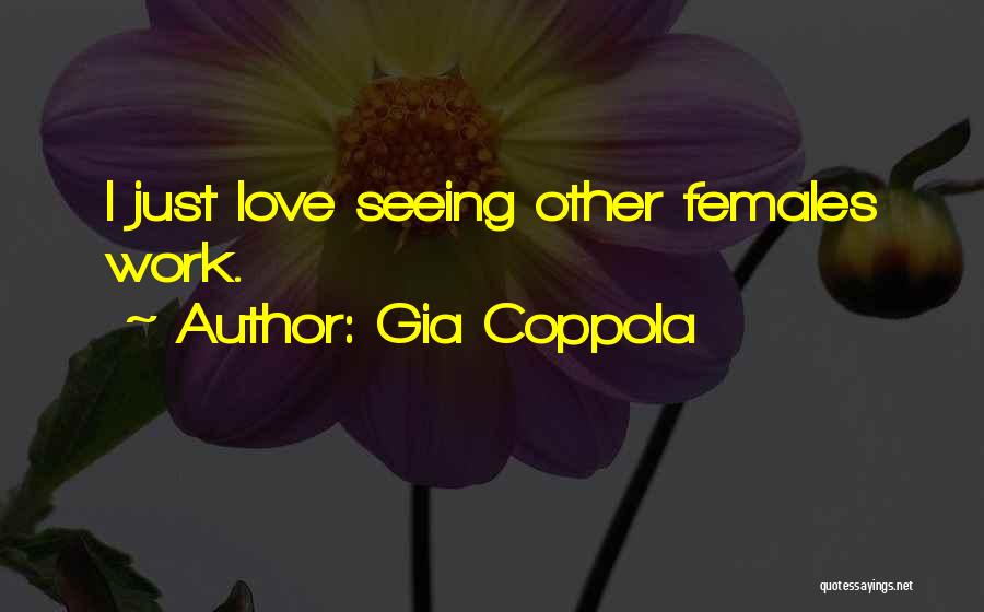 Gia Coppola Quotes: I Just Love Seeing Other Females Work.