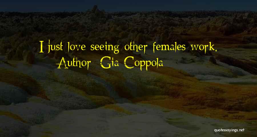 Gia Coppola Quotes: I Just Love Seeing Other Females Work.