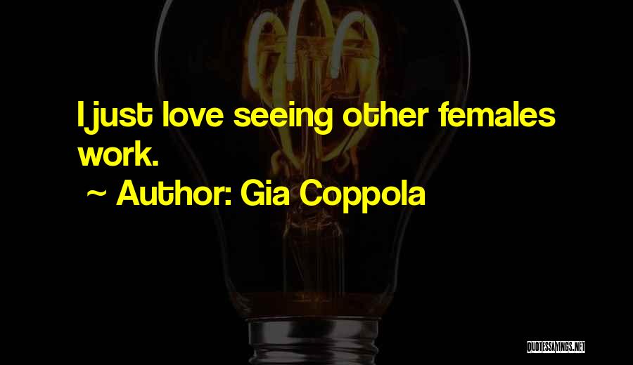 Gia Coppola Quotes: I Just Love Seeing Other Females Work.