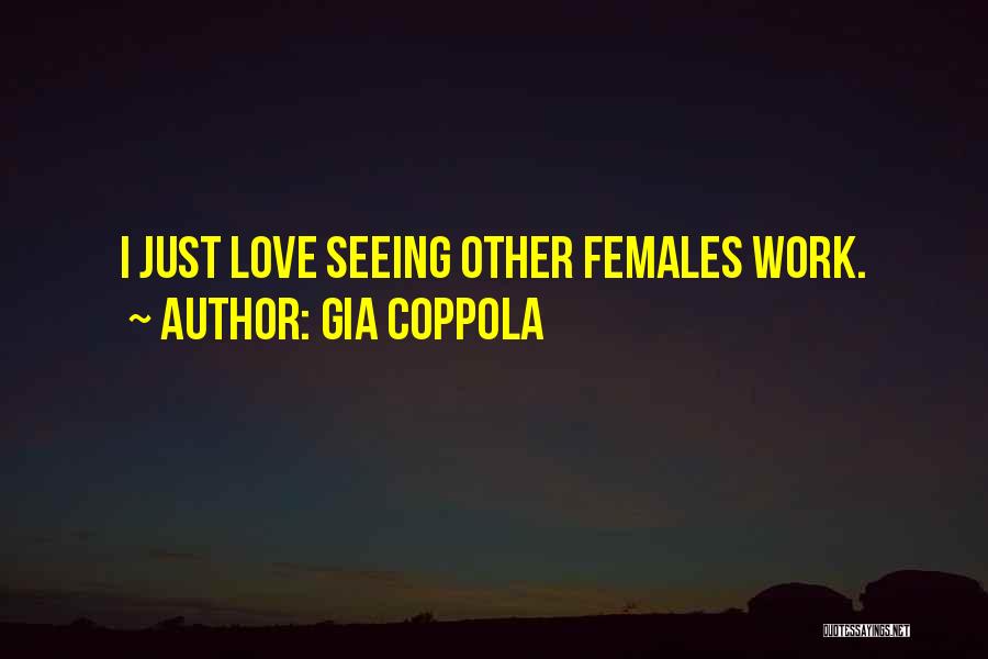 Gia Coppola Quotes: I Just Love Seeing Other Females Work.