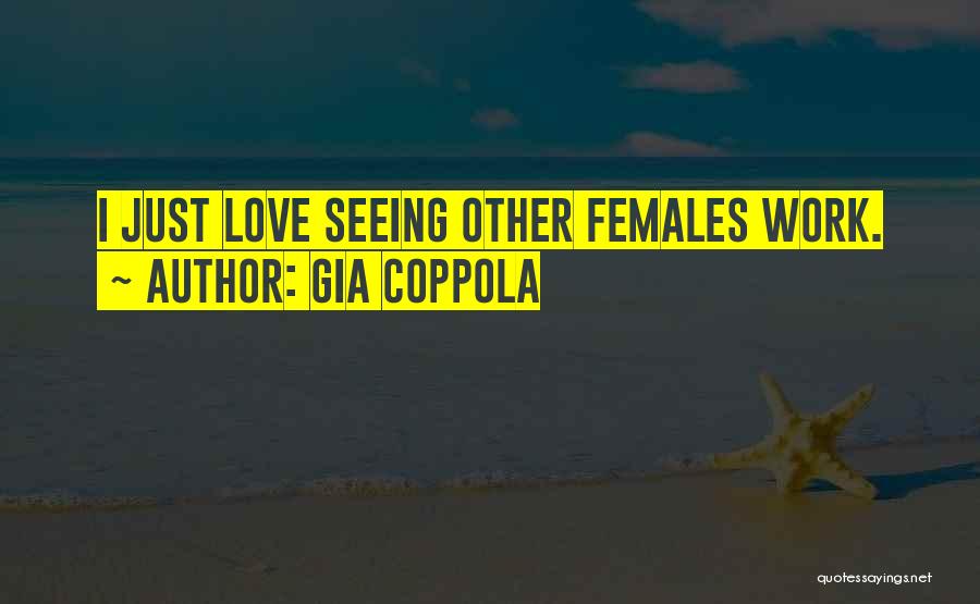 Gia Coppola Quotes: I Just Love Seeing Other Females Work.