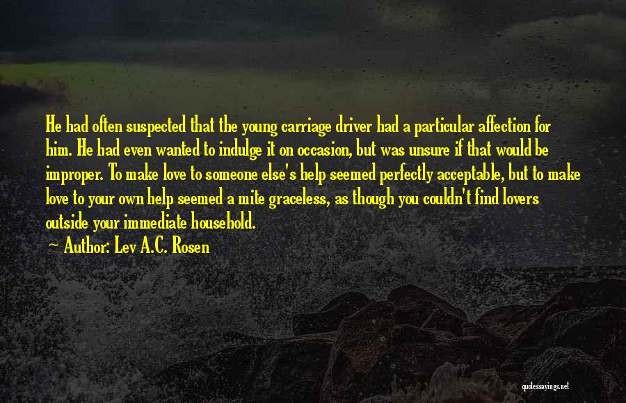 Lev A.C. Rosen Quotes: He Had Often Suspected That The Young Carriage Driver Had A Particular Affection For Him. He Had Even Wanted To