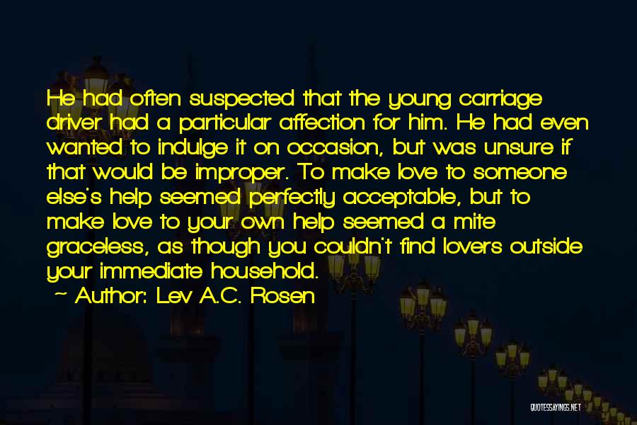 Lev A.C. Rosen Quotes: He Had Often Suspected That The Young Carriage Driver Had A Particular Affection For Him. He Had Even Wanted To