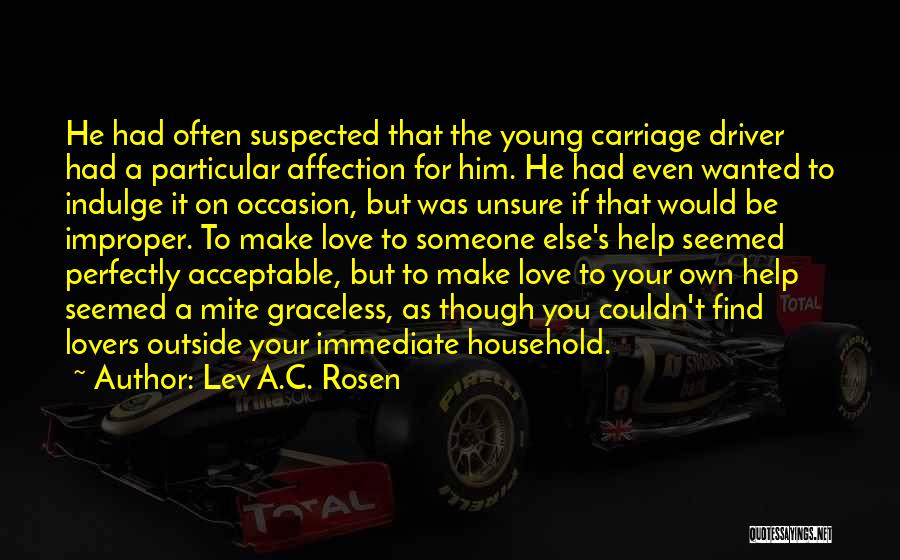 Lev A.C. Rosen Quotes: He Had Often Suspected That The Young Carriage Driver Had A Particular Affection For Him. He Had Even Wanted To
