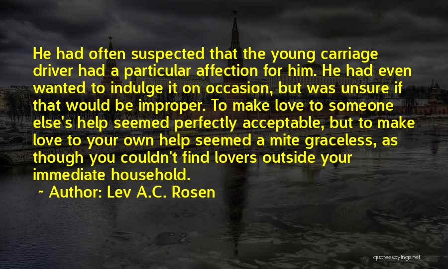 Lev A.C. Rosen Quotes: He Had Often Suspected That The Young Carriage Driver Had A Particular Affection For Him. He Had Even Wanted To