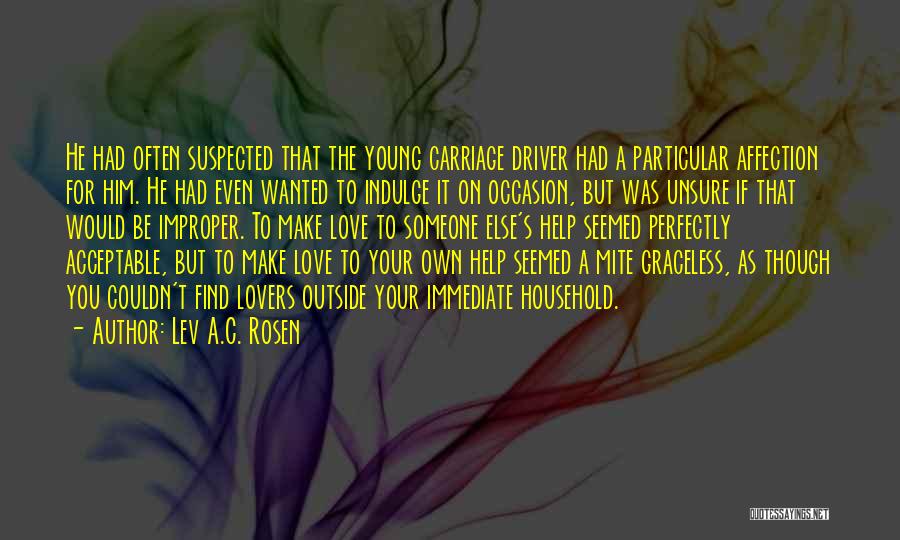Lev A.C. Rosen Quotes: He Had Often Suspected That The Young Carriage Driver Had A Particular Affection For Him. He Had Even Wanted To