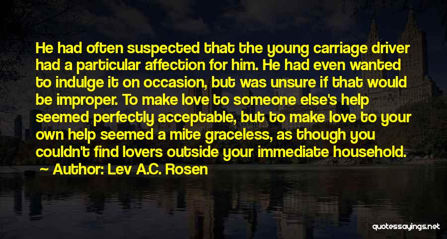 Lev A.C. Rosen Quotes: He Had Often Suspected That The Young Carriage Driver Had A Particular Affection For Him. He Had Even Wanted To