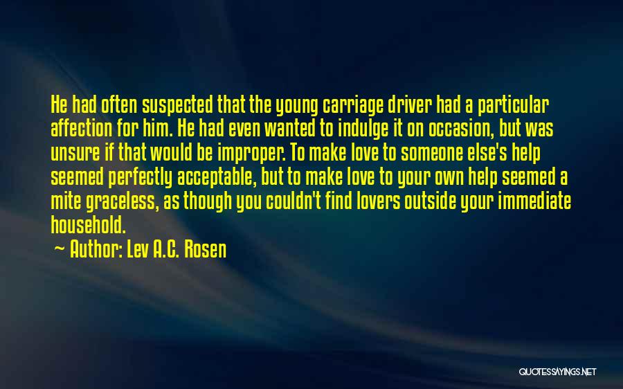 Lev A.C. Rosen Quotes: He Had Often Suspected That The Young Carriage Driver Had A Particular Affection For Him. He Had Even Wanted To
