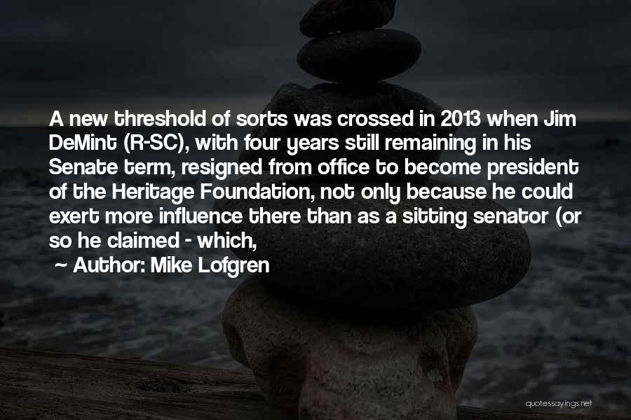 Mike Lofgren Quotes: A New Threshold Of Sorts Was Crossed In 2013 When Jim Demint (r-sc), With Four Years Still Remaining In His