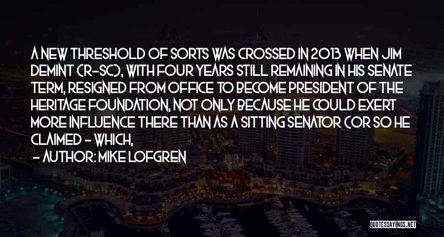 Mike Lofgren Quotes: A New Threshold Of Sorts Was Crossed In 2013 When Jim Demint (r-sc), With Four Years Still Remaining In His