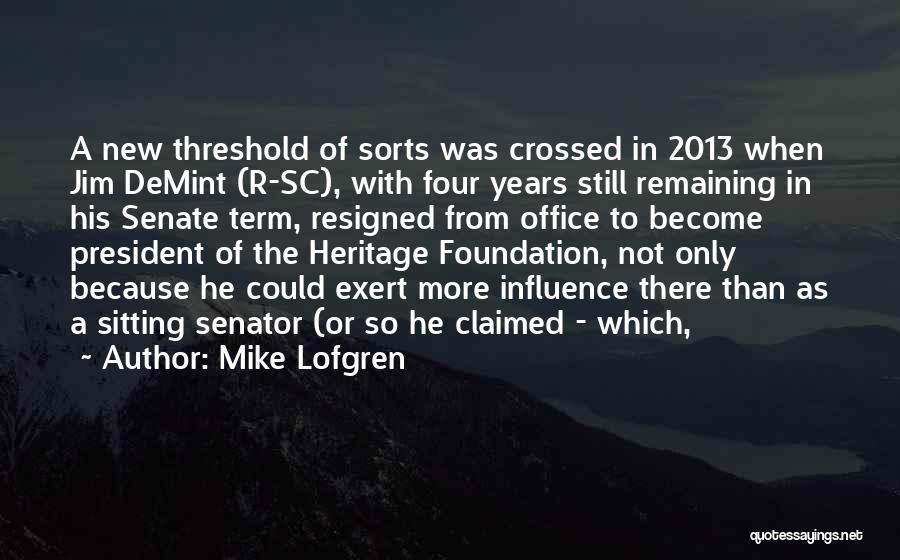 Mike Lofgren Quotes: A New Threshold Of Sorts Was Crossed In 2013 When Jim Demint (r-sc), With Four Years Still Remaining In His