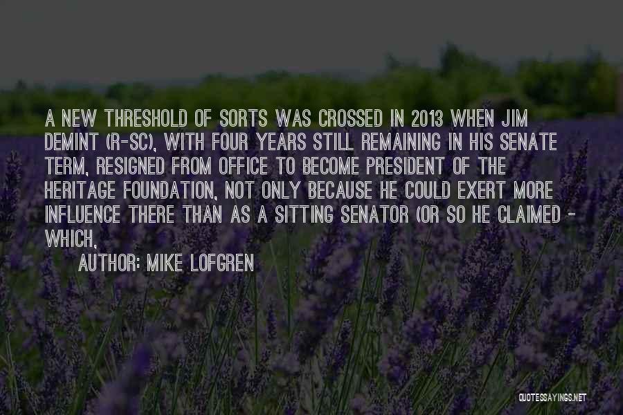 Mike Lofgren Quotes: A New Threshold Of Sorts Was Crossed In 2013 When Jim Demint (r-sc), With Four Years Still Remaining In His