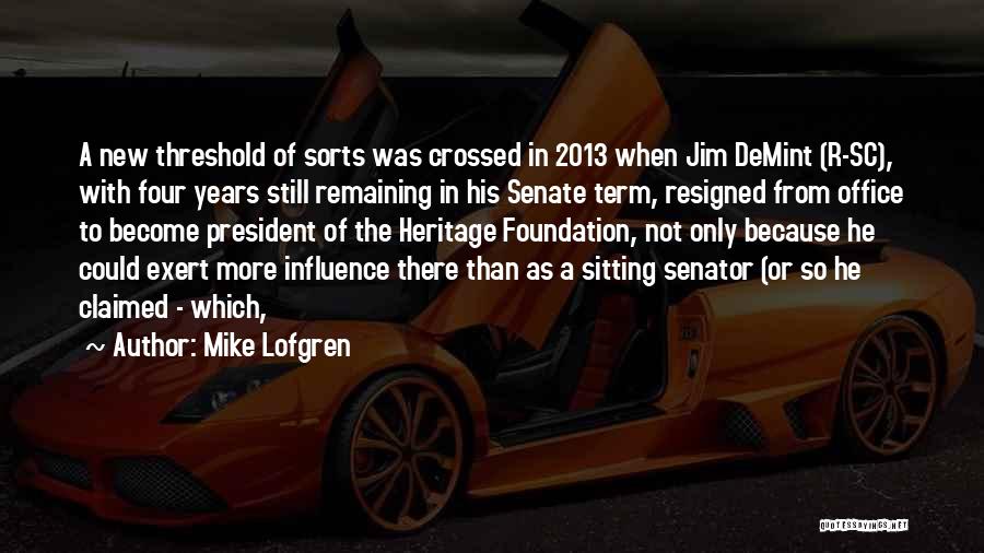 Mike Lofgren Quotes: A New Threshold Of Sorts Was Crossed In 2013 When Jim Demint (r-sc), With Four Years Still Remaining In His