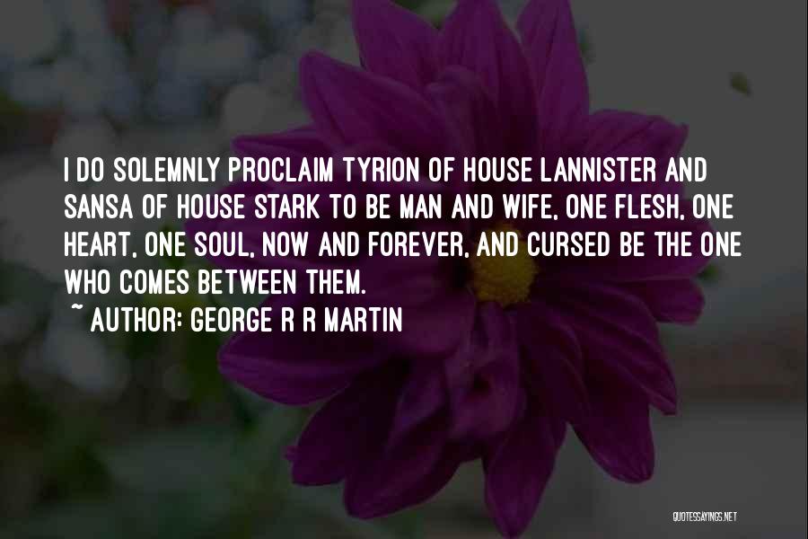 George R R Martin Quotes: I Do Solemnly Proclaim Tyrion Of House Lannister And Sansa Of House Stark To Be Man And Wife, One Flesh,