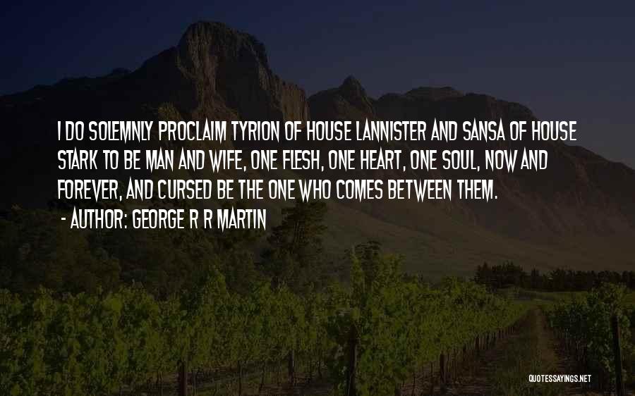 George R R Martin Quotes: I Do Solemnly Proclaim Tyrion Of House Lannister And Sansa Of House Stark To Be Man And Wife, One Flesh,