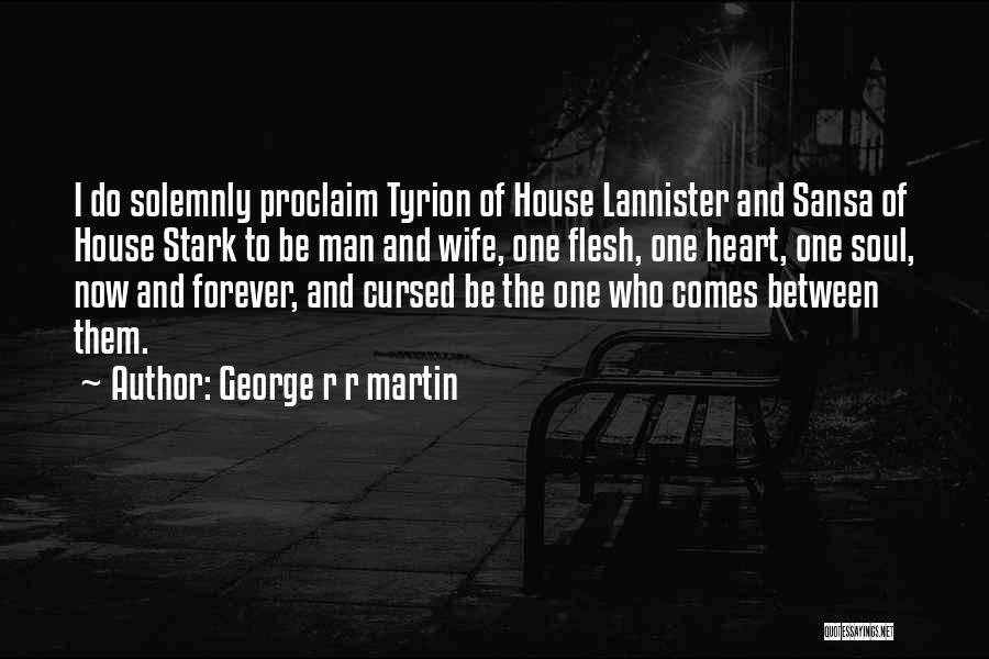 George R R Martin Quotes: I Do Solemnly Proclaim Tyrion Of House Lannister And Sansa Of House Stark To Be Man And Wife, One Flesh,