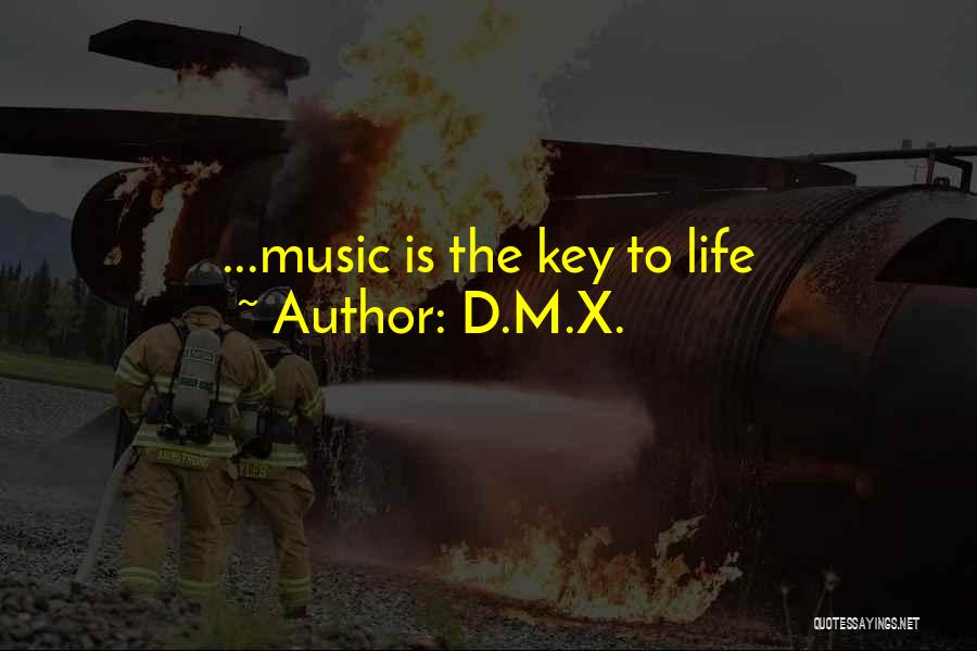 D.M.X. Quotes: ...music Is The Key To Life