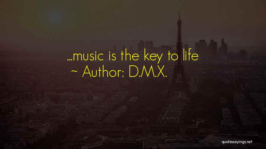 D.M.X. Quotes: ...music Is The Key To Life